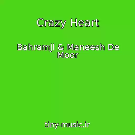 کاور آهنگ Crazy Heart از Bahramji & Maneesh De Moor