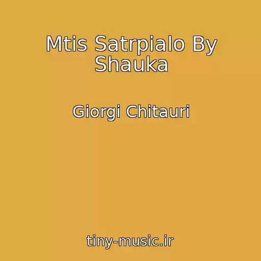 کاور آهنگ Mtis Satrpialo By Shauka از Giorgi Chitauri