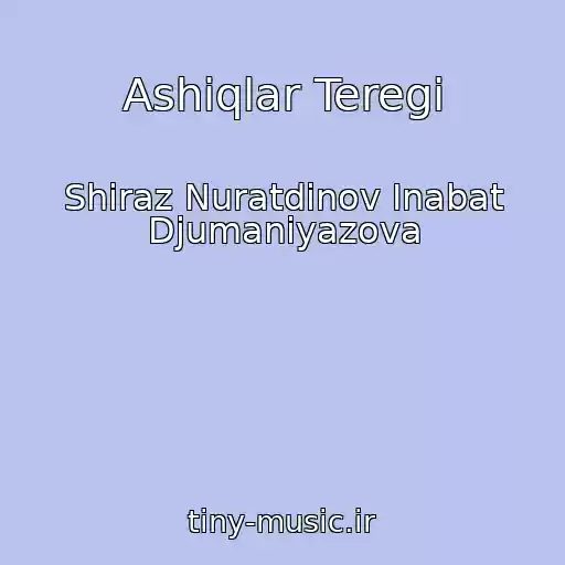کاور آهنگ Ashiqlar Teregi از Shiraz Nuratdinov Inabat Djumaniyazova