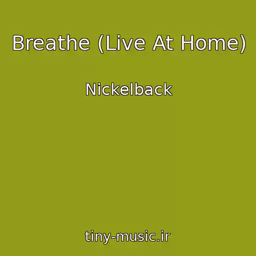 کاور آهنگ Breathe (Live At Home) از Nickelback