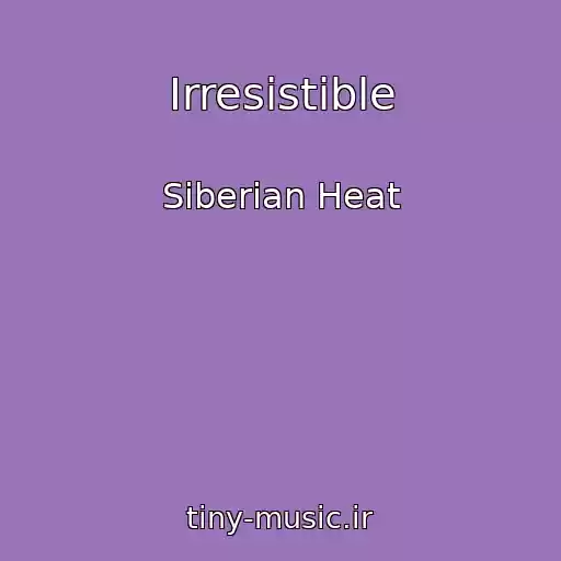کاور آهنگ Irresistible از Siberian Heat