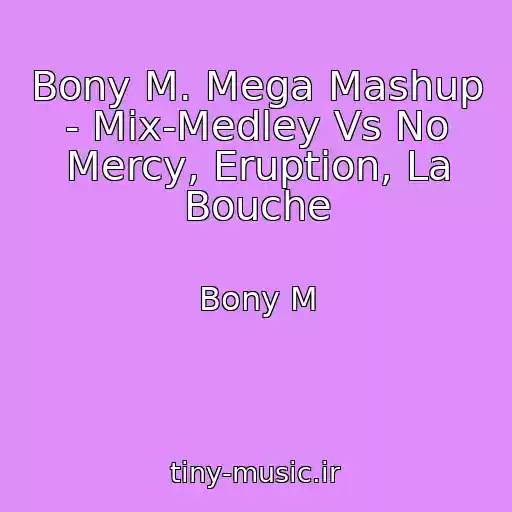 کاور آهنگ Bony M. Mega Mashup - Mix-Medley Vs No Mercy, Eruption, La Bouche از Bony M