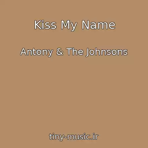 کاور آهنگ Kiss My Name از Antony & The Johnsons