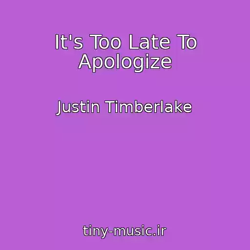 کاور آهنگ It's Too Late To Apologize از Justin Timberlake
