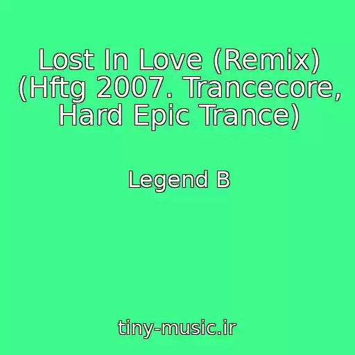 کاور آهنگ Lost In Love (Remix) (Hftg 2007. Trancecore, Hard Epic Trance) از Legend B