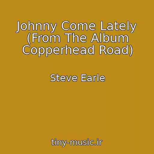 کاور آهنگ Johnny Come Lately (From The Album Copperhead Road) از Steve Earle