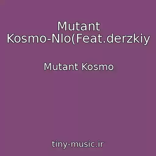 کاور آهنگ Mutant Kosmo-Nlo(Feat.derzkiy از Mutant Kosmo