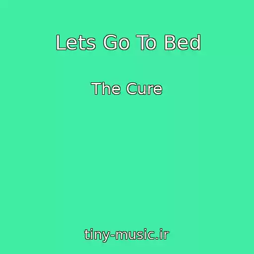 کاور آهنگ Lets Go To Bed از The Cure