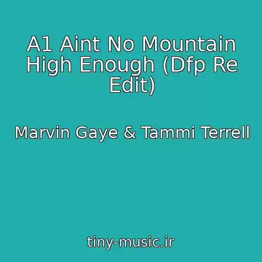 کاور آهنگ A1 Aint No Mountain High Enough (Dfp Re Edit) از Marvin Gaye & Tammi Terrell