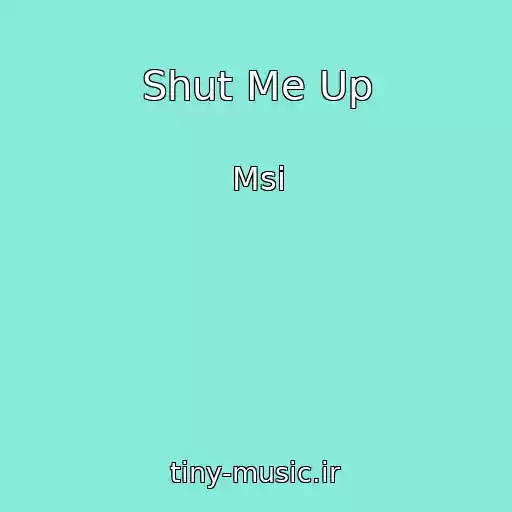 کاور آهنگ Shut Me Up از Msi