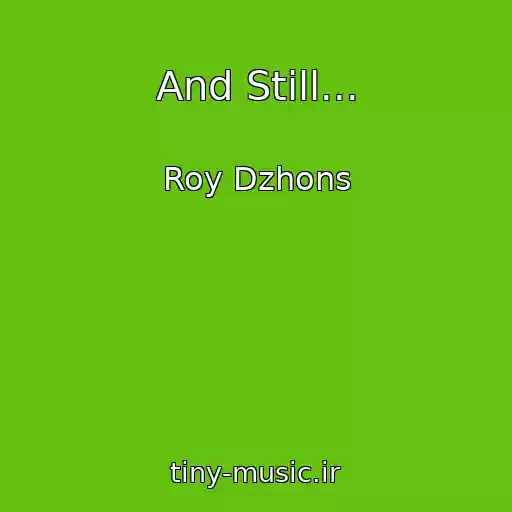 کاور آهنگ And Still... از Roy Dzhons