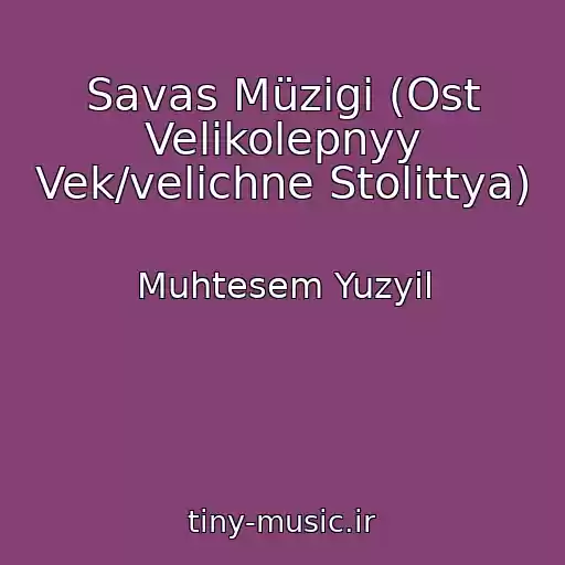 کاور آهنگ Savas Müzigi (Ost Velikolepnyy Vek/velichne Stolіttya) از Muhtesem Yuzyil