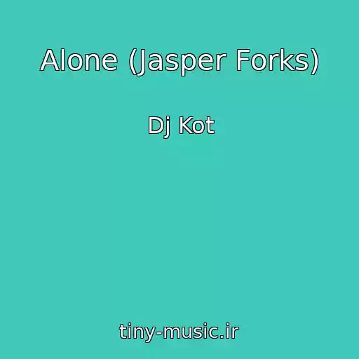 کاور آهنگ Alone (Jasper Forks) از Dj Kot