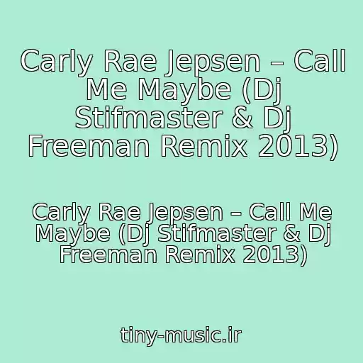 کاور آهنگ Carly Rae Jepsen – Call Me Maybe (Dj Stifmaster & Dj Freeman Remix 2013) از Carly Rae Jepsen – Call Me Maybe (Dj Stifmaster & Dj Freeman Remix 2013)