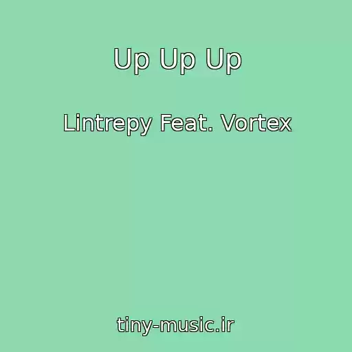 کاور آهنگ Up Up Up از Lintrepy Feat. Vortex