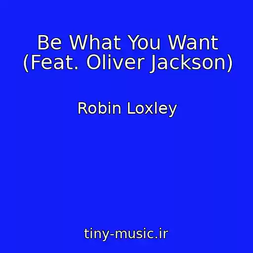 کاور آهنگ Be What You Want (Feat. Oliver Jackson) از Robin Loxley
