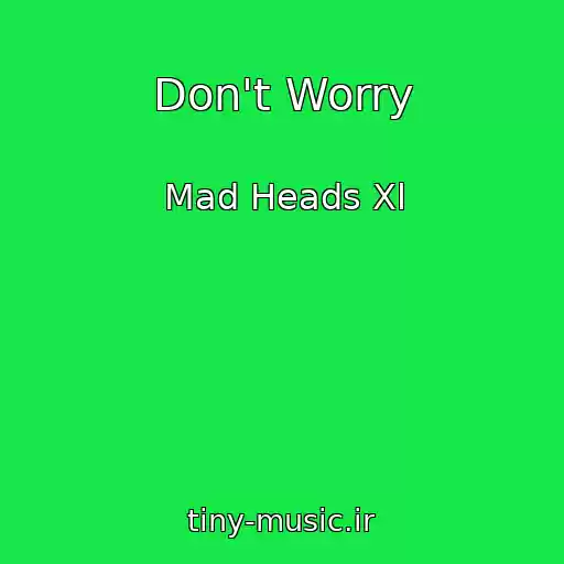 کاور آهنگ Don't Worry از Mad Heads Xl