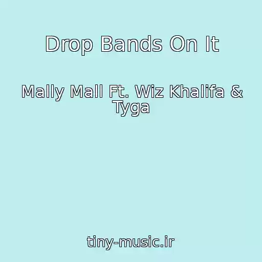 کاور آهنگ Drop Bands On It از Mally Mall Ft. Wiz Khalifa & Tyga