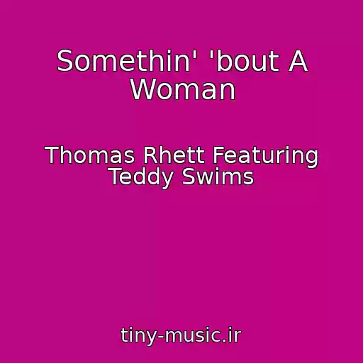 کاور آهنگ Somethin' 'bout A Woman از Thomas Rhett Featuring Teddy Swims
