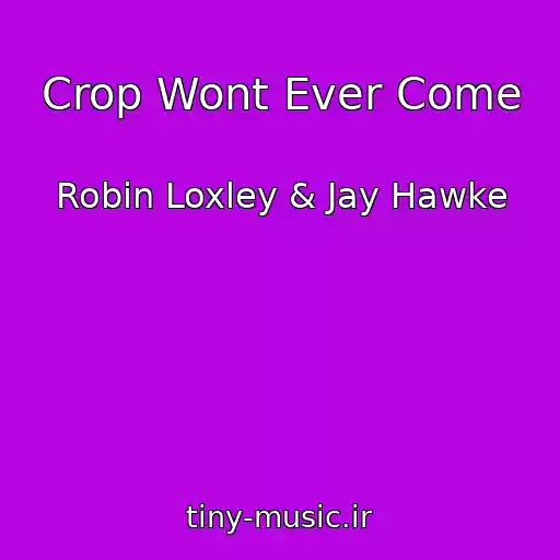 کاور آهنگ Crop Wont Ever Come از Robin Loxley & Jay Hawke