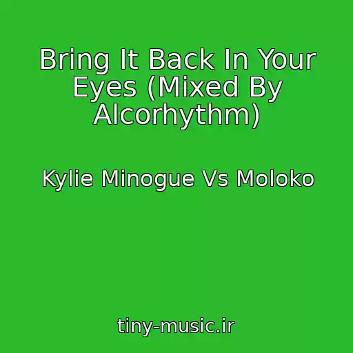 کاور آهنگ Bring It Back In Your Eyes (Mixed By Alcorhythm) از Kylie Minogue Vs Moloko