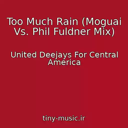 کاور آهنگ Too Much Rain (Moguai Vs. Phil Fuldner Mix) از United Deejays For Central America