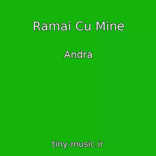 کاور آهنگ Ramai Cu Mine از Andra