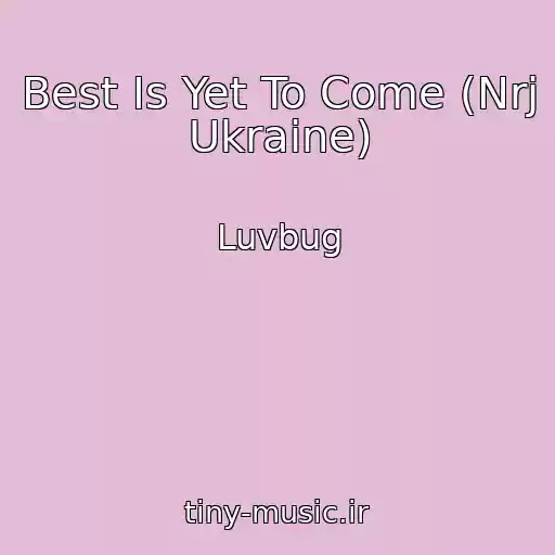 کاور آهنگ Best Is Yet To Come (Nrj Ukraine) از Luvbug