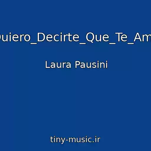 کاور آهنگ Quiero_Decirte_Que_Te_Amo از Laura Pausini
