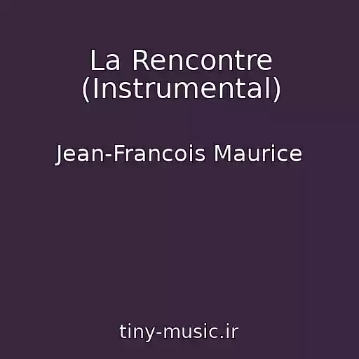 کاور آهنگ La Rencontre (Instrumental) از Jean-Francois Maurice