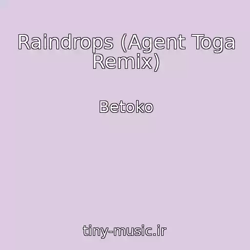 کاور آهنگ Raindrops (Agent Toga Remix) از Betoko