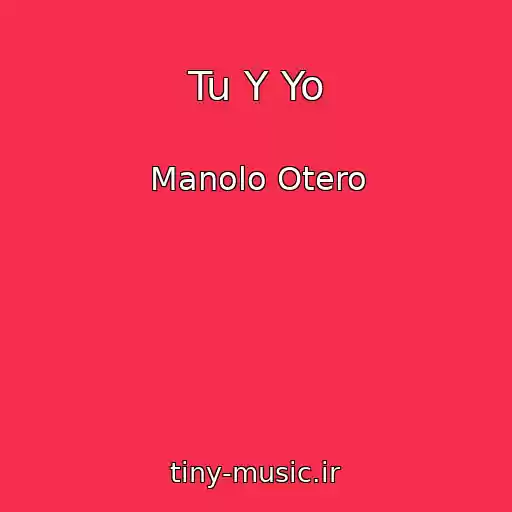 کاور آهنگ Tu Y Yo از Manolo Otero