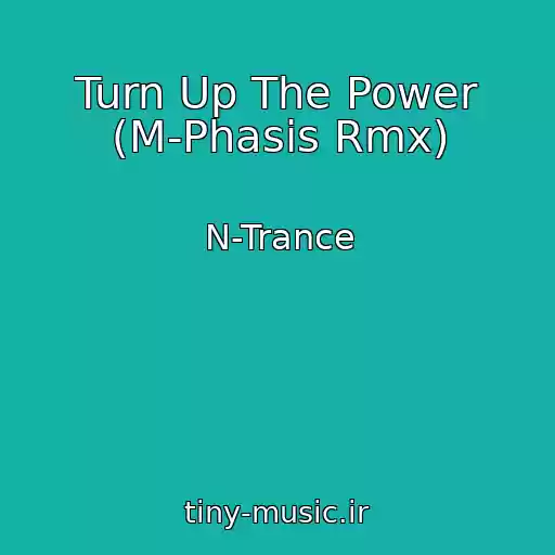 کاور آهنگ Turn Up The Power (M-Phasis Rmx) از N-Trance