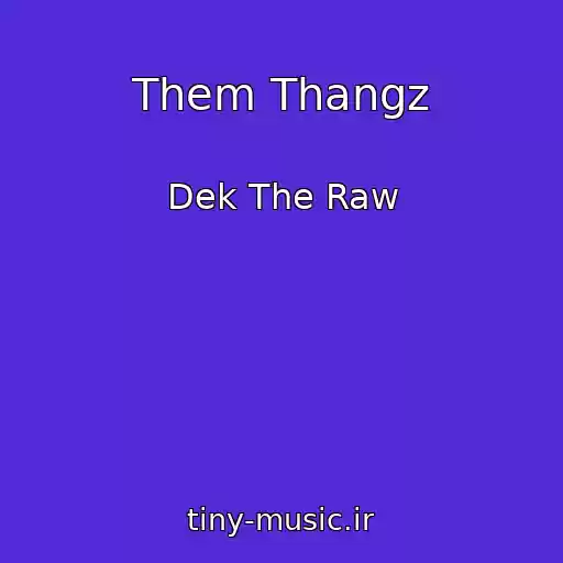 کاور آهنگ Them Thangz از Dek The Raw