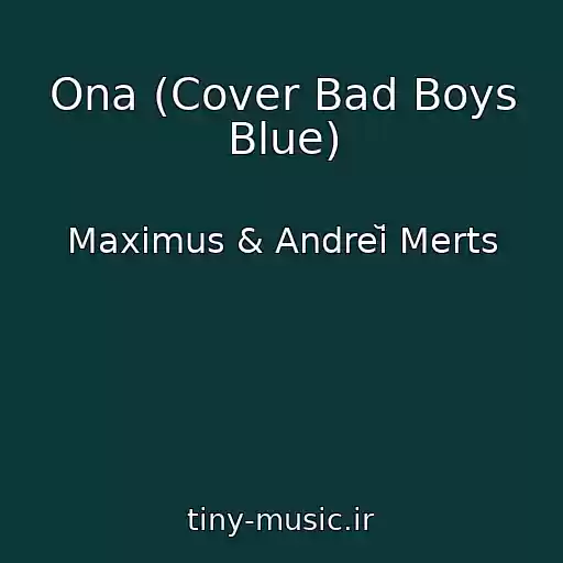 کاور آهنگ Ona (Cover Bad Boys Blue) از Maximus & Andreĭ Merts
