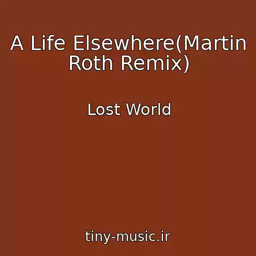 کاور آهنگ A Life Elsewhere(Martin Roth Remix) از Lost World