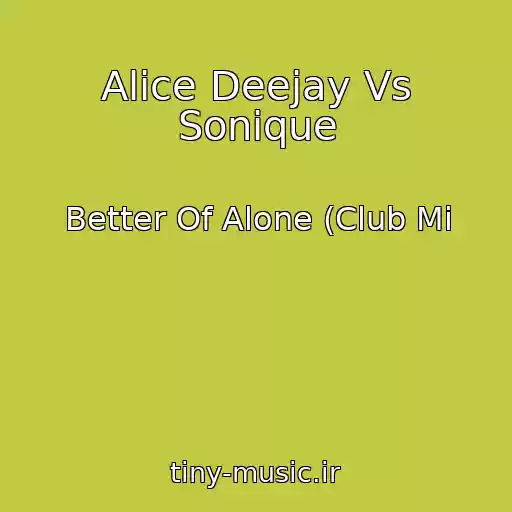 کاور آهنگ Alice Deejay Vs Sonique از Better Of Alone (Club Mi