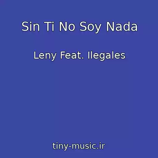 کاور آهنگ Sin Ti No Soy Nada از Leny Feat. Ilegales