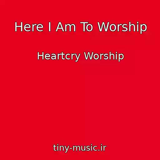 کاور آهنگ Here I Am To Worship از Heartcry Worship