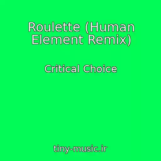 کاور آهنگ Roulette (Human Element Remix) از Critical Choice