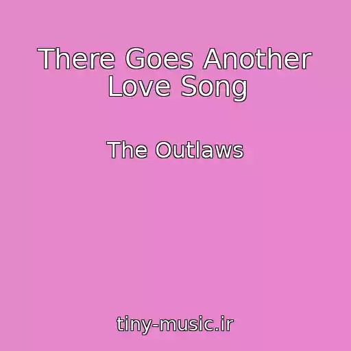 کاور آهنگ There Goes Another Love Song از The Outlaws