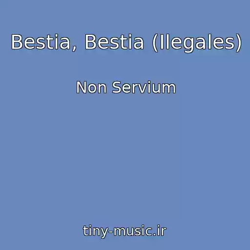 کاور آهنگ Bestia, Bestia (Ilegales) از Non Servium