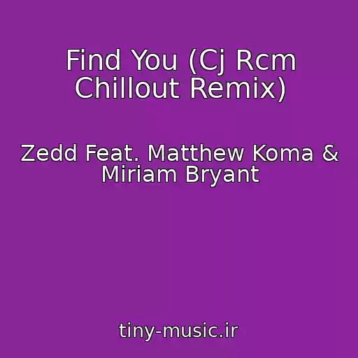 کاور آهنگ Find You (Cj Rcm Chillout Remix) از Zedd Feat. Matthew Koma & Miriam Bryant