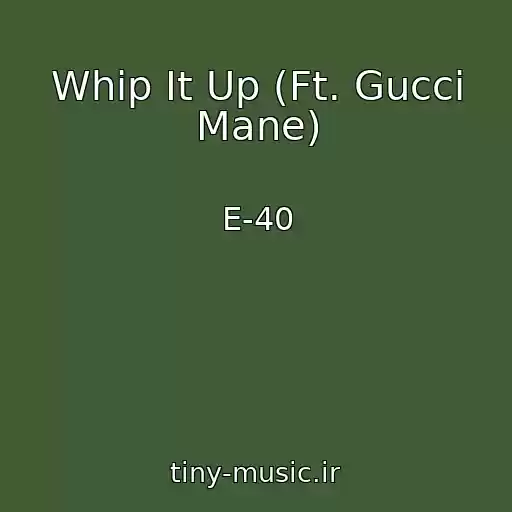 کاور آهنگ Whip It Up (Ft. Gucci Mane) از E-40