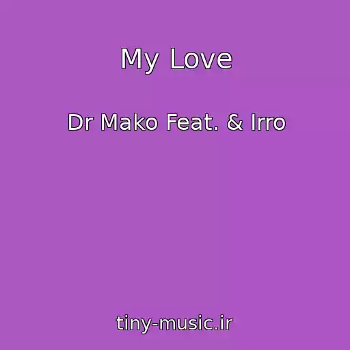 کاور آهنگ My Love از Dr Mako Feat. & Irro