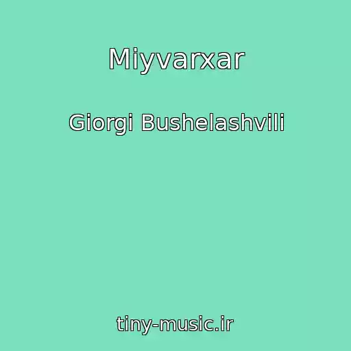 کاور آهنگ Miyvarxar از Giorgi Bushelashvili