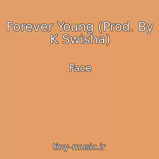 کاور آهنگ Forever Young (Prod. By K Swisha) از Face
