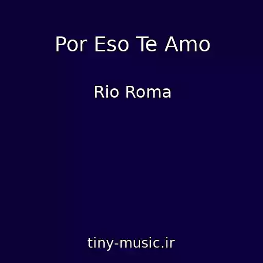 کاور آهنگ Por Eso Te Amo از Rio Roma