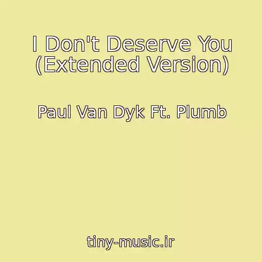 کاور آهنگ I Don't Deserve You (Extended Version) از Paul Van Dyk Ft. Plumb