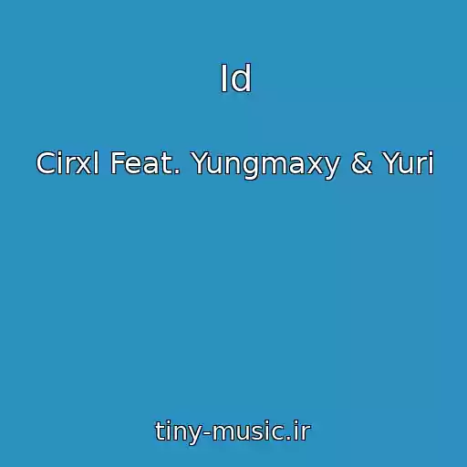 کاور آهنگ Id از Cirxl Feat. Yungmaxy & Yuri